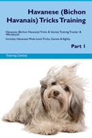 Havanese (Bichon Havanais) Tricks Training Havanese Tricks & Games Training Tracker & Workbook. Includes: Havanese Multi-Level Tricks, Games & Agility. Part 1 1395864608 Book Cover