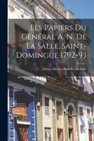Les Papiers Du G�n�ral A. N. de la Salle, Saint-Domingue 1792-93 1016575181 Book Cover