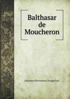 Balthasar de Moucheron 5518955081 Book Cover