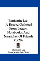 Benjamin Lee: A Record Gathered From Letters, Notebooks, And Narratives Of Friends 1120266513 Book Cover