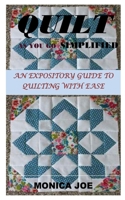 QUILT AS YOU GO SIMPLIFIED: AN EXPOSITORY GUIDE TO QUILTING WITH EASE B08CWJ8J87 Book Cover