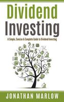 Dividend Investing: A Simple, Concise & Complete Guide to Dividend Investing 154307717X Book Cover