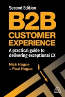 B2B Customer Experience: A Practical Guide to Delivering Exceptional CX 1398608513 Book Cover