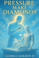Pressure Make Diamonds: A Story of Silent Hate, Hidden Jealousy, and the Power of Knowing Who You Are B0FFNH4T4Z Book Cover