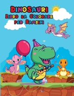 Dinosauri Libro da Colorare per Bambini: Libro da colorare dinosauro carino per bambini e ragazzi - Grande regalo per ragazzi e ragazze - Et� 4-8 - Pagine da colorare facili e divertenti per bambini - 1006874674 Book Cover