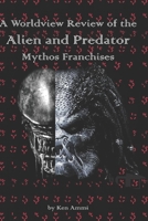 A Worldview Review of the Alien and Predator Mythos Franchises 1087010128 Book Cover
