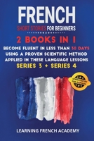 French Short Stories For Beginners: 2 Books in 1: Become Fluent in Less Than 30 Days Using a Proven Scientific Method Applied in These Language Lessons. 1801475334 Book Cover