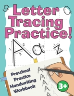 Letter Tracing Practice!: Preschool Practice Handwriting Workbook : Fun Kids Tracing Book Pre K, Kindergarten and Kids Ages 3-5 Reading and Writing 179865394X Book Cover