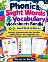 Phonics, Sight Words & Vocabulary Worksheets for K–5: Hands-On Word Work, Decoding, Spelling & Reading Activities B0HJYNF2TX Book Cover