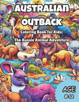 The Australian Outback Coloring Book For Kids: The Aussie Animal Adventure B0CV4HDGKM Book Cover