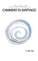 Guida spirituale al Cammino di Santiago (Italian Edition) B0DV5F28XY Book Cover