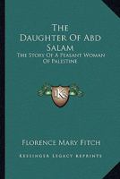 The Daughter Of Abd Salam: The Story Of A Peasant Woman Of Palestine 1428654852 Book Cover