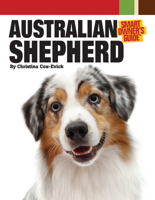 Australian Shepherd Dog (CompanionHouse Books) Aussie Origins, Care, House-Training, Health Concerns, Bad Behavior Solutions, Activities, True Stories from Owners, and More 1593787928 Book Cover