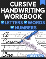 Cursive Handwriting Workbook Letters Words Numbers: 3 in 1 Cursive Dot to Dot Alphabet Letters And Numbers Tracing Practice For Kids, Teens, Adults Book To Learn Writing In Cursive B08TZ3HYM9 Book Cover