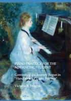 Piano Practice for the Advancing Student: Continuing the Journey Begun in "Handbook for Piano Practice" For Students and Teachers 0884930467 Book Cover