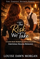 The Risk We Take: A Slow-Burn Workplace Rivals-to-Lovers Emotional Healing Romance (The Tempest Hearts Series) B0GPN3CH1S Book Cover