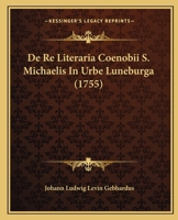 De Re Literaria Coenobii S. Michaelis In Urbe Luneburga (1755) 1120186765 Book Cover