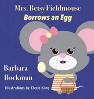 Mrs. Betsy Fieldmouse Borrows an Egg 1616337966 Book Cover