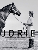 Jorie: The Extraordinary Life of Jorie Butler Kent Visionary and Philanthropist 193846155X Book Cover