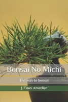 Bonsai No Michi: The way to bonsai B08FB2TR1F Book Cover