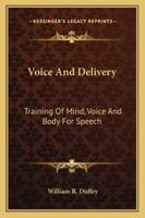 Voice And Delivery: Training Of Mind, Voice And Body For Speech 1163156728 Book Cover