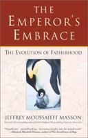 The Emperor's Embrace: Reflections on Animal Families & Fatherhood 0671020838 Book Cover