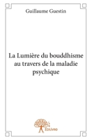 La Lumière du bouddhisme au travers de la maladie psychique (French Edition) 2332977651 Book Cover