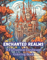 Enchanted Realms: A Fantastical Landscape Coloring Book B0C9FXZZD7 Book Cover