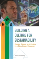 Building a Culture for Sustainability: People, Planet, and Profits in a New Green Economy 1440803765 Book Cover