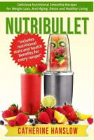 Nutribullet: Delicious Nutritional Smoothie Recipes for Weight Loss, Anti-Aging, Detox and Healthy Living 1530206472 Book Cover