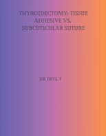 Thyroidectomy: Tissue Adhesive vs. Subcuticular Suture. B0CHMY8N5N Book Cover