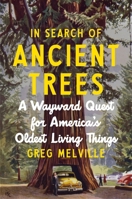 In Search of Ancient Trees: A Wayward Quest for America’s Oldest Living Things 1419783882 Book Cover