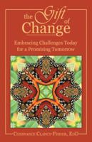 The Gift of Change : Embracing Challenges Today for a Promising Tomorrow 1452568359 Book Cover