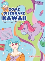 Come disegnare Kawaii: Imparare a disegnare oltre 100 disegni super carini - animali, chibi, oggetti, fiori, cibo, creature magiche e altro ancora! 1952264278 Book Cover