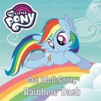 Get Well Soon, Rainbow Dash: Book Book (My Little Pony) 140834940X Book Cover