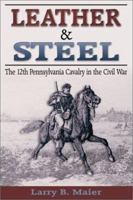 Leather & Steel: The 12th Pennsylvania Cavalry in the Civil War 1572492732 Book Cover