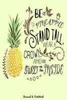 Be A Pineapple, Stand Tall, Wear a Crown, and Be Sweet On The Inside: (6 x 9 Journal), 110 Pages, Tropical Fruit Journal & Notebook Summer Trip, Vacation, To Do Lists, Planner for Writing 1075112192 Book Cover