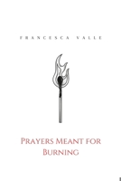 Prayers Meant for Burning: A small collection of Romantic Poems (The Chip Book Series) B0DWKKQDTY Book Cover