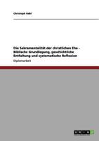 Die Sakramentalität der christlichen Ehe - Biblische Grundlegung, geschichtliche Entfaltung und systematische Reflexion 3656121370 Book Cover
