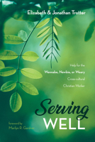 Serving Well: Help for the Wannabe, Newbie, or Weary Cross-cultural Christian Worker 1532658540 Book Cover