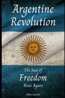 Argentine Revolution: The Sun of Freedom Rises Again B0FLYDFTZC Book Cover