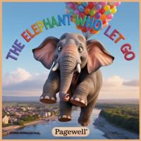 The Elephant Who Let Go - Kids Story Book: Learning the Magic of Sharing and Letting Go B0FSZ512QQ Book Cover