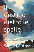 Il destino dietro le spalle: Storia vera di un amore che, nonostante tutto, era scritto da sempre. (Italian Edition) B0FNPSNPN4 Book Cover