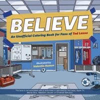 Believe: An Unofficial Coloring Book for Fans of Ted Lasso 1646045157 Book Cover