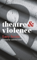 Theatre and Violence 1137302275 Book Cover