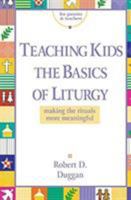 Teaching Kids the Basics of Liturgy: Making the Rituals More Meaningful 0782909663 Book Cover