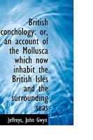 British Conchology or an Account of the Mollusca which Now Inhabit the British Isles and the Surr B0BN2FWQYZ Book Cover