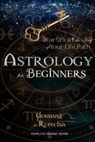Astrology for Beginners: Stars Hold the Key of Your Life Path 1088279538 Book Cover