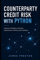 Counterparty Credit Risk with Python: Exposure Modeling, Valuation Adjustments, Netting, and Collateral B0GZ7JJGW1 Book Cover