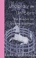 Utopia of the Unicorn: The Hunt of the Unicorn Tapestries (Travel Photo Art) 1946732605 Book Cover